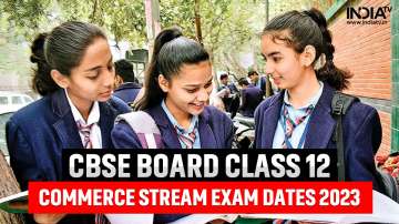 CBSE Class 12 Commerce Date Sheet 2023, cbse class 12 commerce exam, cbse class 12 commerce exam