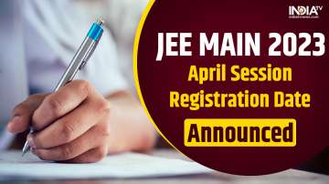 jee main 2023, jee main 2023 april session, jee main 2023 april session registartion, jee main april