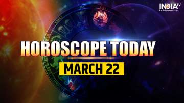 Horoscope Today, March 22