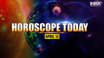 Horoscope Today, April 12