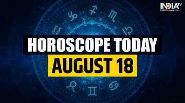 Horoscope Today, August 18