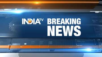 breaking news, breaking news live updates, news today, india news, latest news of the day, india tv
