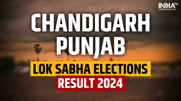 Chandigarh, Punjab Election Results 2024 today, June 4