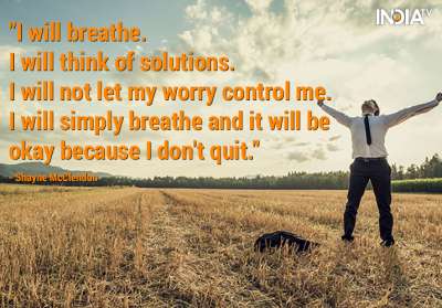 &quot;I will breathe.I will think of solutions.I will not let my worry control me.I will simply breathe and it will be okay because I don't quit.&quot; - Shayne McClendon
