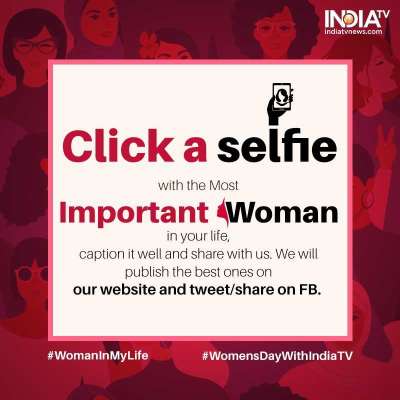 Women's Day 2019: Click a selfie with your special woman and share