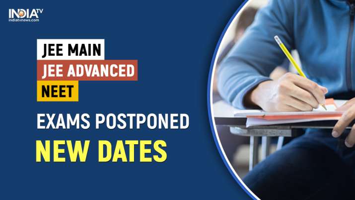 JEE Main NEET postponed, JEE Main NEET postponed, JEE Mains, JEE advanced postponed, JEE Main exams