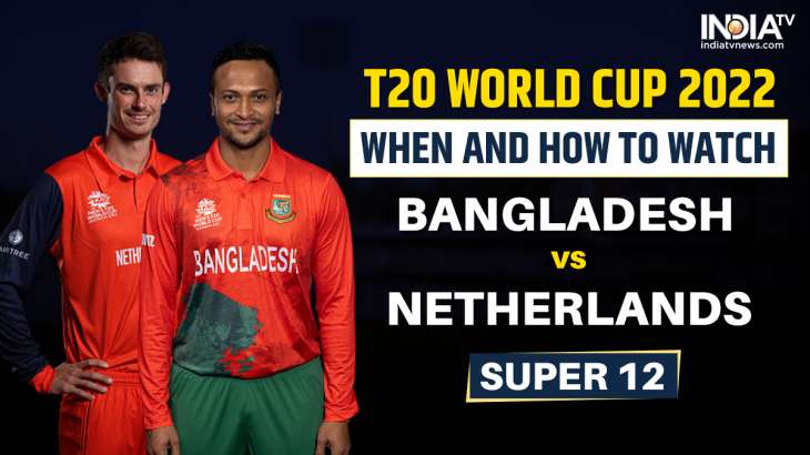 T20 World Cup 2022 When And How To Watch Bangladesh Vs Netherlands T20