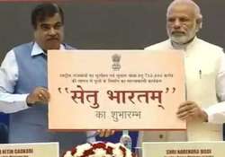 pm launches setu bharatam project no rly crossings on highways by 2019