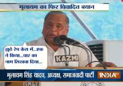 mulayam does it again says impractical for four men to rape a woman