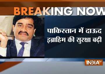 pak beefs up dawood s security following chhota rajan s arrest