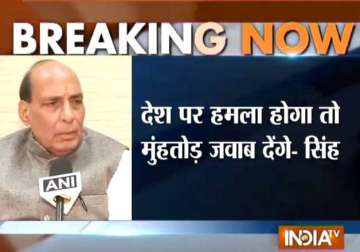 will give befitting reply to terror attack rajnath singh