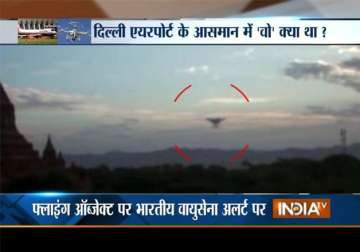 ufo spotted at delhi airport indian air force on high alert watch video