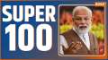 Super 100: Watch 100 big news of 19, Sept, 2023