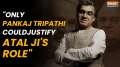 Only Pankaj Tripathi could portray Atal Ji: Vinod Bhanushali' on 'Main Atal Hoon' | Interview