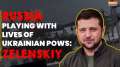 Ukraine's Zelenskiy says Russia is 'playing with the lives of Ukrainian POWs' | Russia-Ukraine war