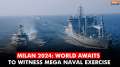 MILAN 2024: Mega naval exercise is all set to witness over 50 countries | India TV English News