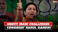 Smriti Irani challenges Congress' Rahul Gandhi to fight elections from Amethi