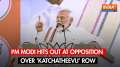 PM Modi hits out at Opposition over ‘Katchatheevu' row, says whole country is discussing another...