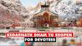 Uttarakhand: Kedarnath Dham set to reopen for devotees; preparations in full swing