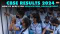 CBSE Class 10th, 12th Result 2024: When and how to apply for verification and revaluation?