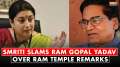 Smriti Irani hits back at Ram Gopal Yadav's Ram Temple remarks says People will reply…