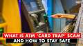 ATM 'Card Trap' Scam: What It Is And How To Stay Safe | Explained | India TV News