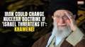 Iran's Ali Khamenei warns Israel says Iran could change nuclear doctrine if Israel threatens it