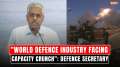 World Defence industry facing capacity crunch, India must step up: Defence Secretary Giridhar