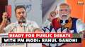 Rahul Gandhi says he is "100% ready" for public debate with PM Modi | Lok Sabha Elections 2024