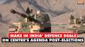 Make In India Defence Deal: Major 'Make In India' Defence Deals On Centre's Agenda Post-Elections