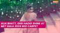 Met Gala 2024: Alia Bhatt, Gigi Hadid shine at red carpet in designer looks