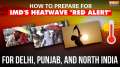 IMD's Heatwave "Red Alert" for North India: How to Prepare for IMD's Alert for Delhi, Punjab