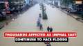 Imphal Flood: Thousands affected as Imphal East continues to face floods, houses submerged