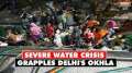 Delhi Water Crisis: Severe water crisis grapples Okhla phase II area, locals struggle