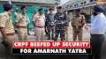 Amarnath Yatra: CRPF steps up security on NH-44 for secure, smooth passage of Amarnath Yatra