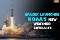 SpaceX Falcon rocket launches NOAA's 4th next-gen weather satellite