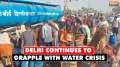 Delhi Water Crisis Update: Severe water crisis continues to grapple Delhi's Okhla, locals struggle