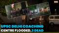 Delhi IAS Coaching Centre Flooded: 3 Dead, several injured; NDRF concludes rescue ops
