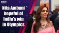 Olympics 2024: Nita Ambani hopeful of India's big win in Paris Olympics, praises Indian contingent