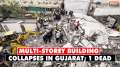 Building Collapsed In Gujarat: 1 dead, Multi-storey building collapses in Surat, many feared trapped
