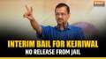 Arvind Kejriwal gets interim bail, but no release from jail | What has happened so far? Explained