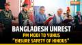 PM Modi asks Bangladesh's Yunus to protect minority communities