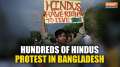 Bangladesh Crisis: Bangladeshi Hindus protest attacks on minorities, demand safety