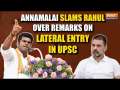 Annamalai criticises Rahul Gandhi's remarks on lateral entry in UPSC 