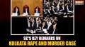 Kolkata Doctor Rape-Murder Case: Supreme Court's key observations in Kolkata rape-murder case