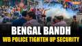 Bengal Bandh: Security tightened as BJP calls for  'Bengal Bandh' after chaotic Nabanna Abhiyan