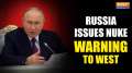 Russian President Vladimir Putin issues a  'nuclear warning' to West over attacks from Ukraine