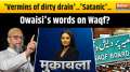 Muqabla: 'Vermins of dirty drain'..'Satanic'.. Owaisi's words on Waqf?