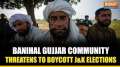 J&K Polls: Banihal's Gujjar community threatens to boycott elections, alleging lack of development