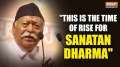 RSS Chief Mohan Bhagwat says 'This is the time of the rise of Sanatan Dharma'